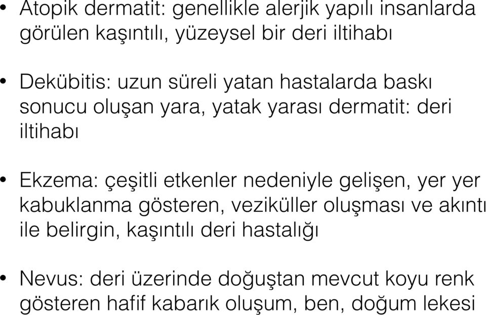 Ekzema: çeşitli etkenler nedeniyle gelişen, yer yer kabuklanma gösteren, veziküller oluşması ve akıntı ile