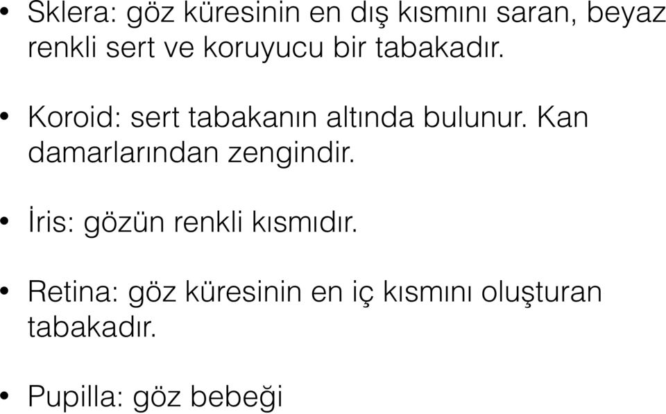 Kan damarlarından zengindir. İris: gözün renkli kısmıdır.