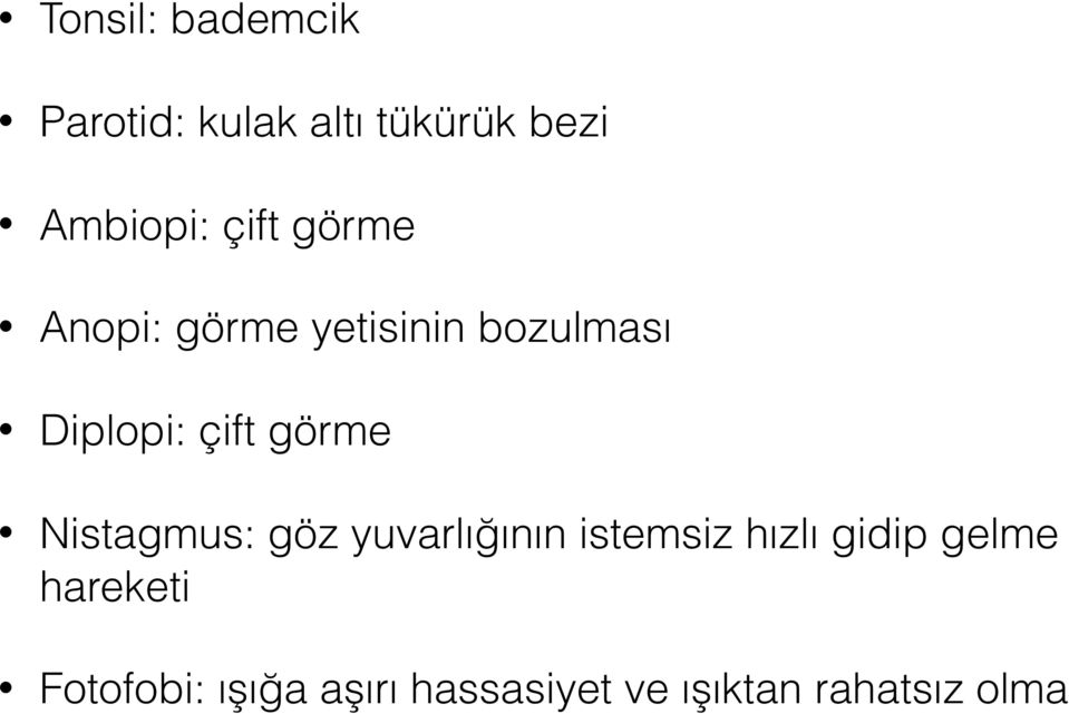 görme Nistagmus: göz yuvarlığının istemsiz hızlı gidip gelme