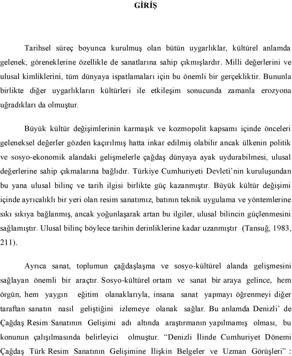 Bununla birlikte diğer uygarlıkların kültürleri ile etkileşim sonucunda zamanla erozyona uğradıkları da olmuştur.