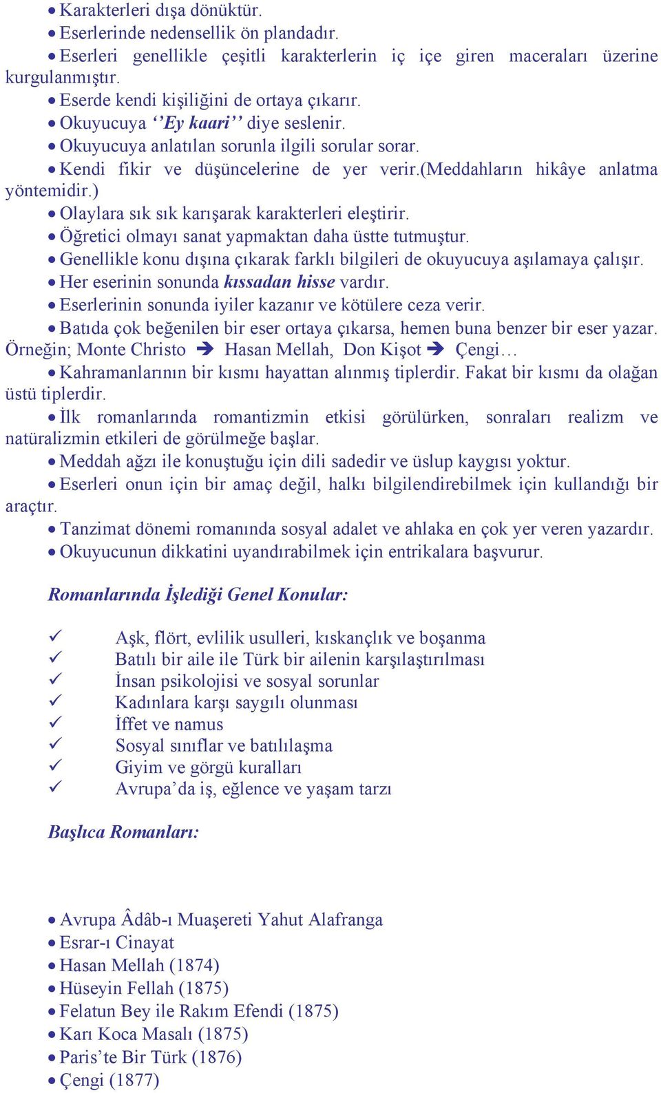 ) Olaylara sık sık karışarak karakterleri eleştirir. Öğretici olmayı sanat yapmaktan daha üstte tutmuştur. Genellikle konu dışına çıkarak farklı bilgileri de okuyucuya aşılamaya çalışır.