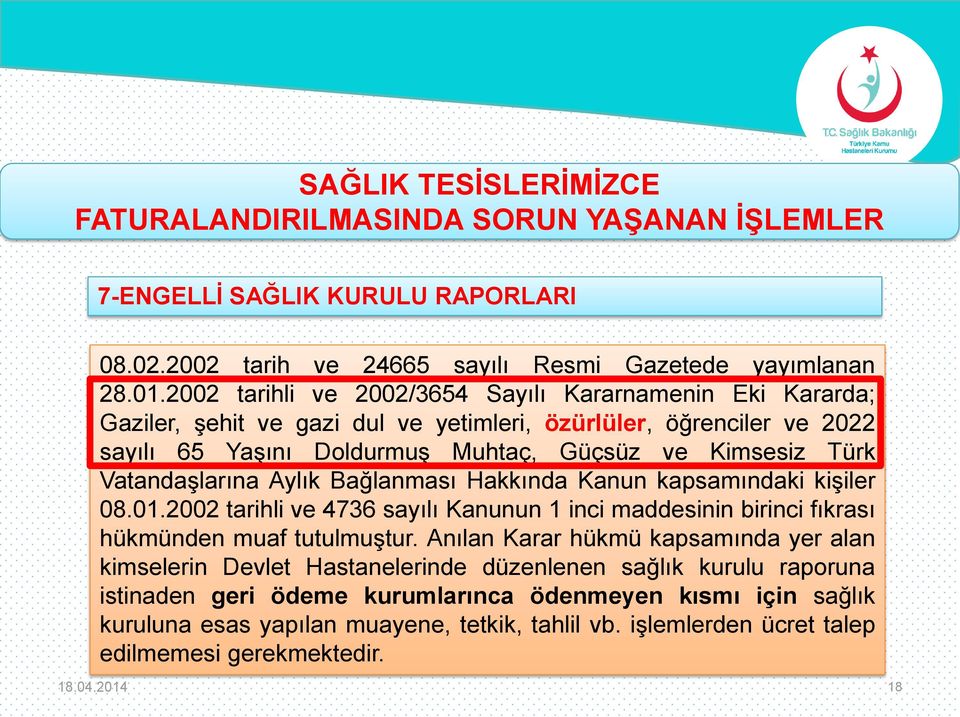 Türk Vatandaşlarına Aylık Bağlanması Hakkında Kanun kapsamındaki kişiler 08.01.2002 tarihli ve 4736 sayılı Kanunun 1 inci maddesinin birinci fıkrası hükmünden muaf tutulmuştur.