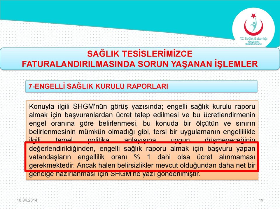 ilgili temel politika anlayışına uygun düşmeyeceğinin değerlendirildiğinden, engelli sağlık raporu almak için başvuru yapan vatandaşların engellilik oranı % 1