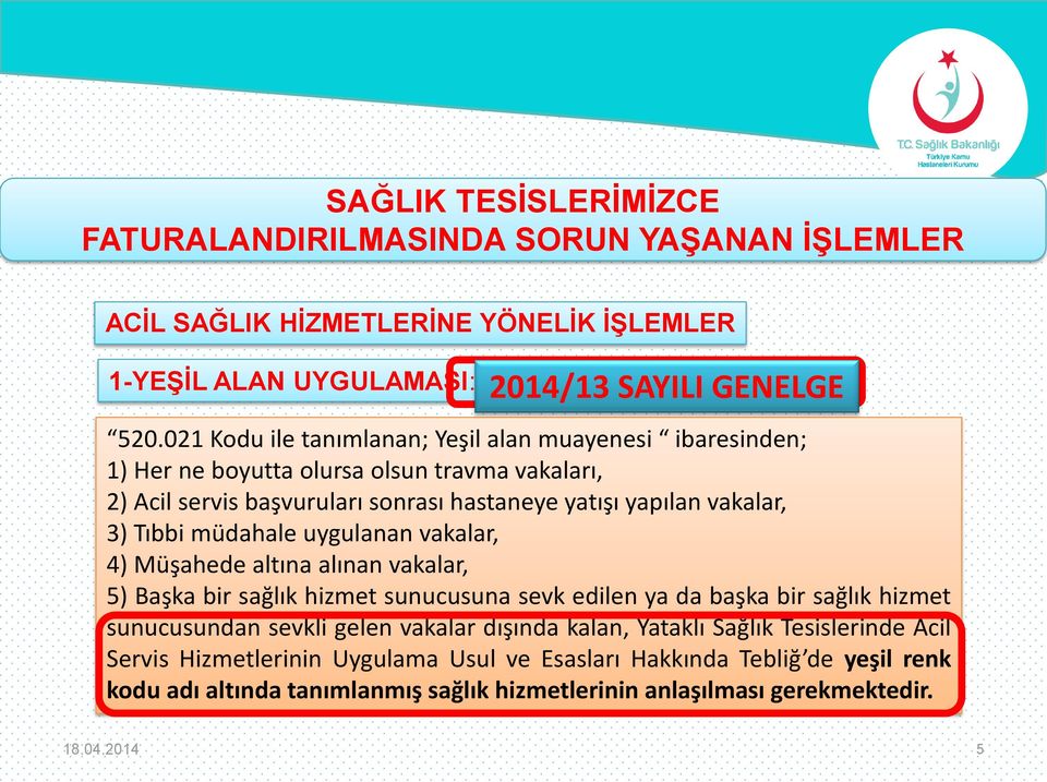 vakalar, 3) Tıbbi müdahale uygulanan vakalar, 4) Müşahede altına alınan vakalar, 5) Başka bir sağlık hizmet sunucusuna sevk edilen ya da başka bir sağlık hizmet sunucusundan