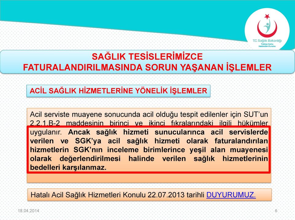 Ancak sağlık hizmeti sunucularınca acil servislerde verilen ve SGK ya acil sağlık hizmeti olarak faturalandırılan hizmetlerin SGK nın