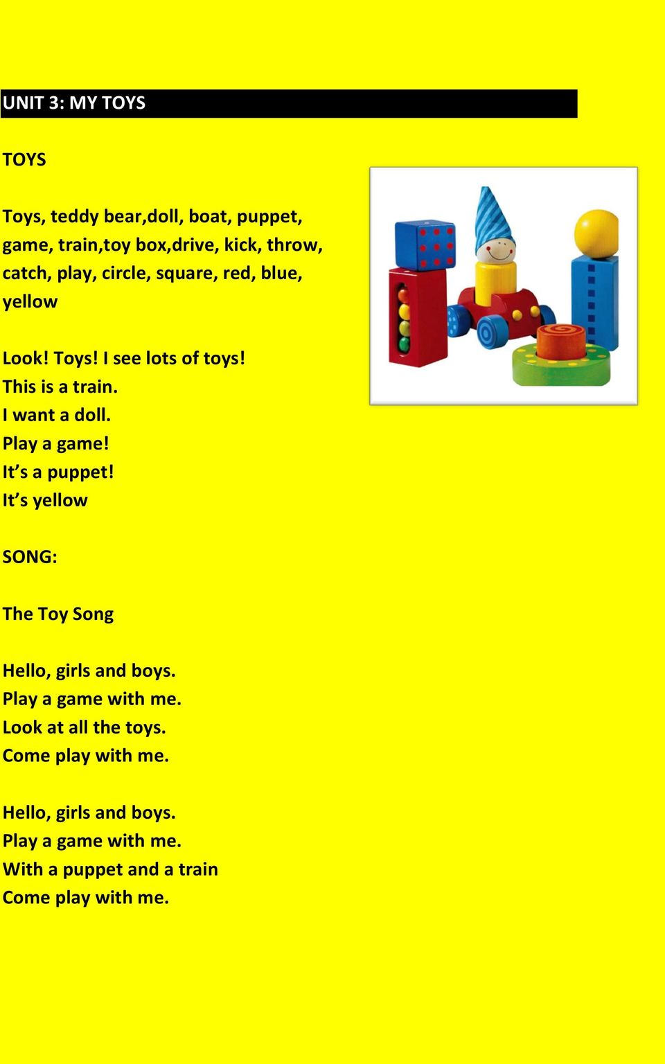 It s a puppet! It s yellow SONG: The Toy Song Hello, girls and boys. Play a game with me. Look at all the toys.