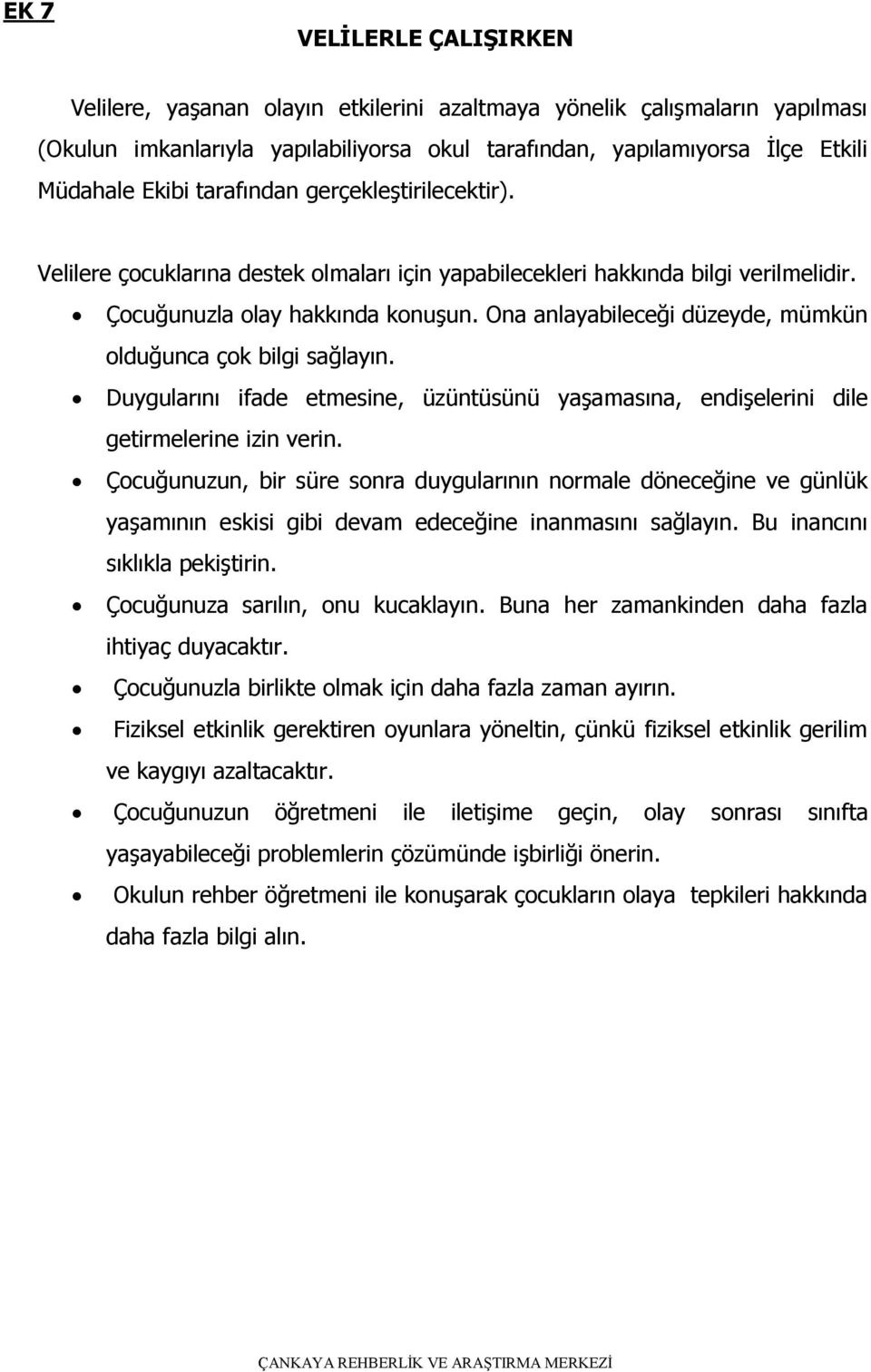 Ona anlayabileceği düzeyde, mümkün olduğunca çok bilgi sağlayın. Duygularını ifade etmesine, üzüntüsünü yaşamasına, endişelerini dile getirmelerine izin verin.