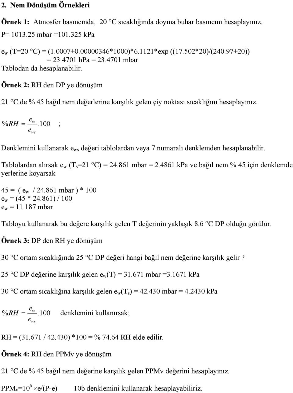 ew % RH =.100 ; e ws Denklemini kullanarak e ws değeri tablolardan veya 7 numaralı denklemden hesaplanabilir. Tablolardan alırsak e w (T s =21 C) = 24.861 mbar = 2.