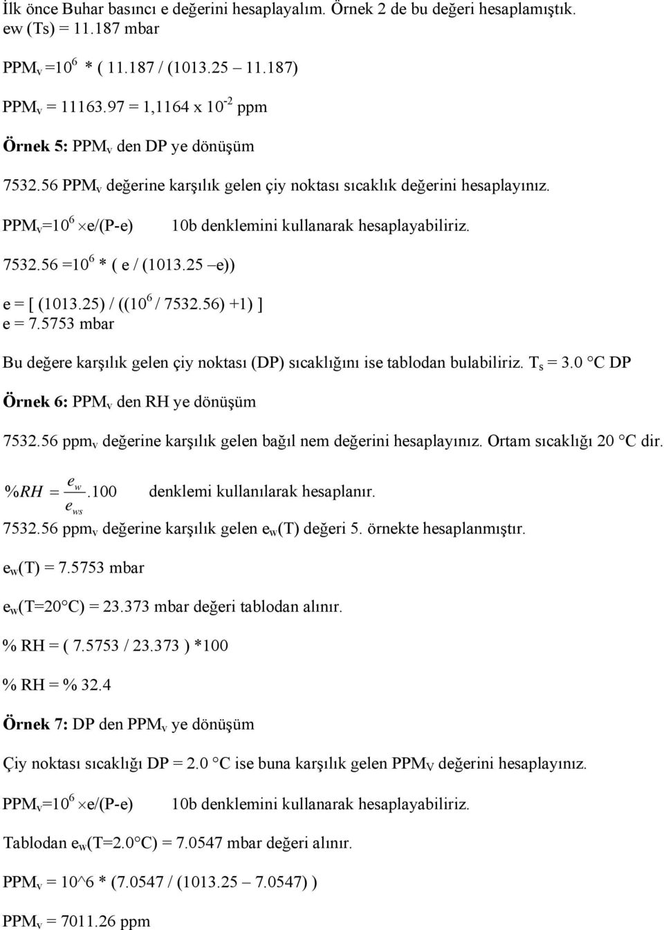 PPM v =10 6 e/(p-e) 10b denklemini kullanarak hesaplayabiliriz. 7532.56 =10 6 * ( e / (1013.25 e)) e = [ (1013.25) / ((10 6 / 7532.56) +1) ] e = 7.