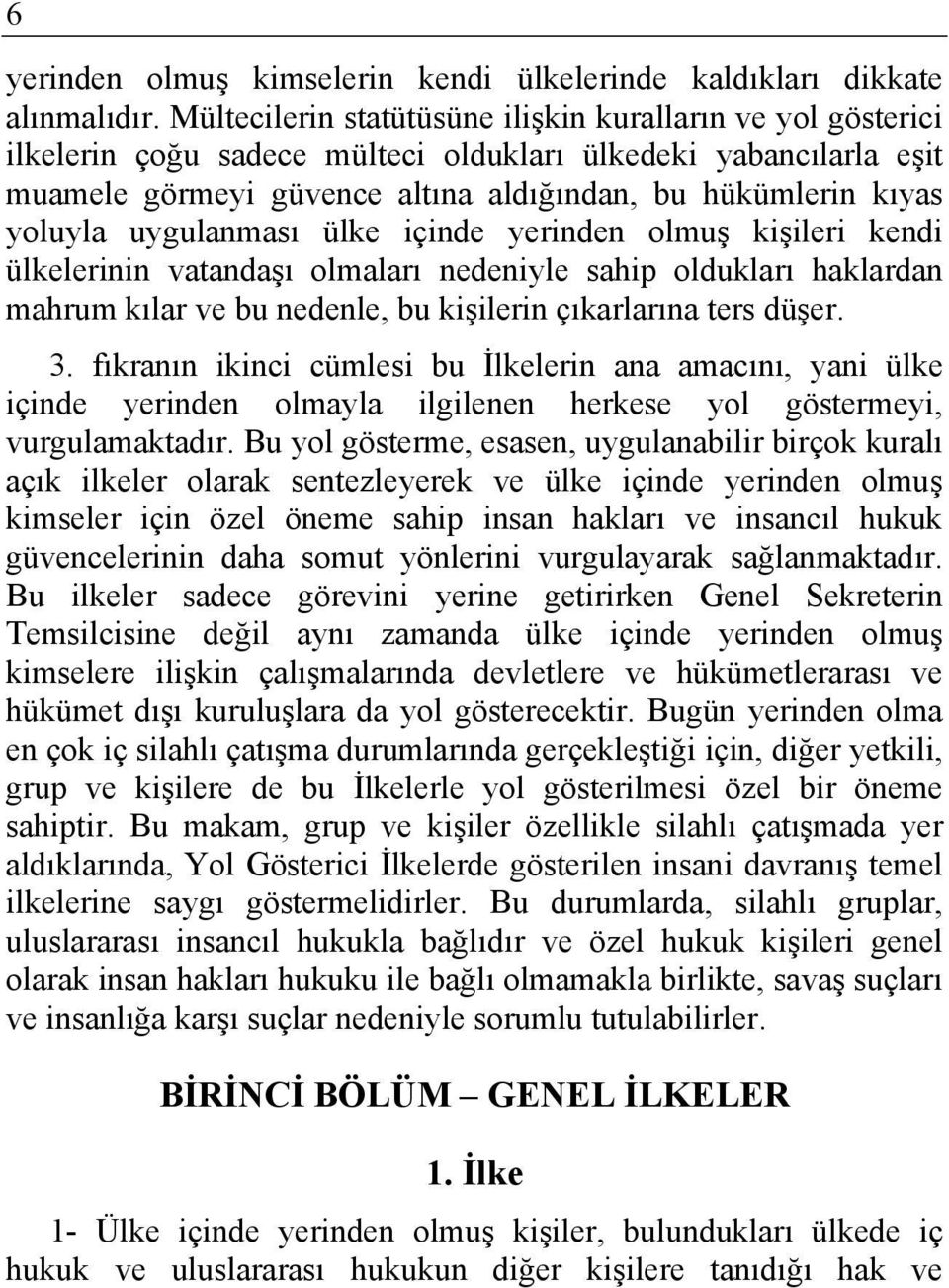 uygulanması ülke içinde yerinden olmuş kişileri kendi ülkelerinin vatandaşı olmaları nedeniyle sahip oldukları haklardan mahrum kılar ve bu nedenle, bu kişilerin çıkarlarına ters düşer. 3.