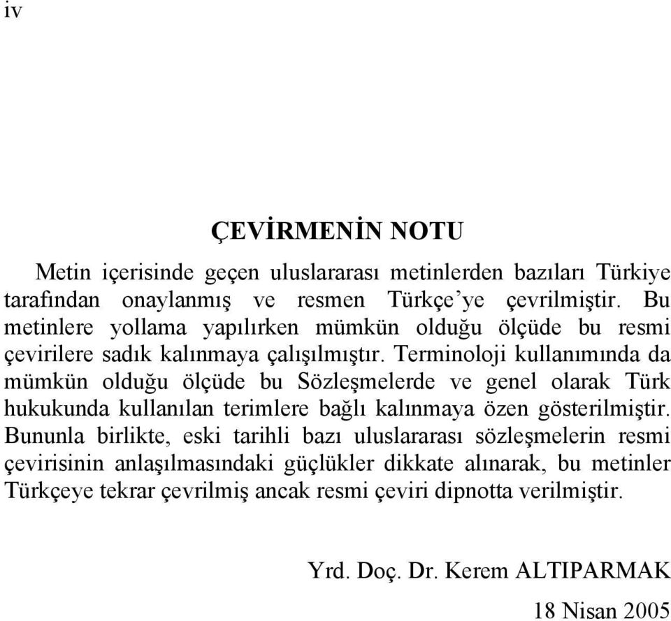 Terminoloji kullanımında da mümkün olduğu ölçüde bu Sözleşmelerde ve genel olarak Türk hukukunda kullanılan terimlere bağlı kalınmaya özen gösterilmiştir.