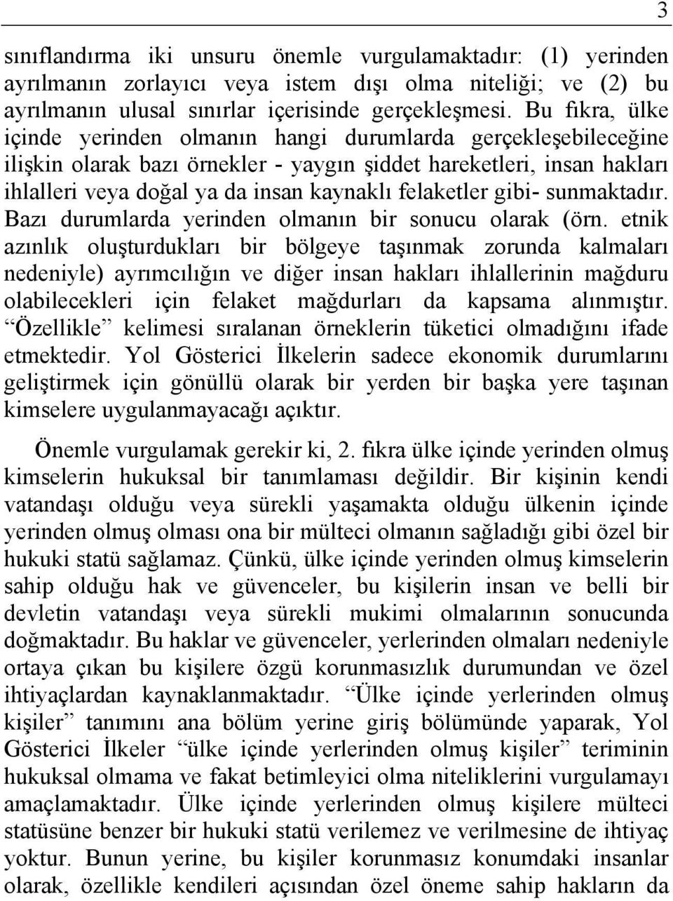 felaketler gibi- sunmaktadır. Bazı durumlarda yerinden olmanın bir sonucu olarak (örn.