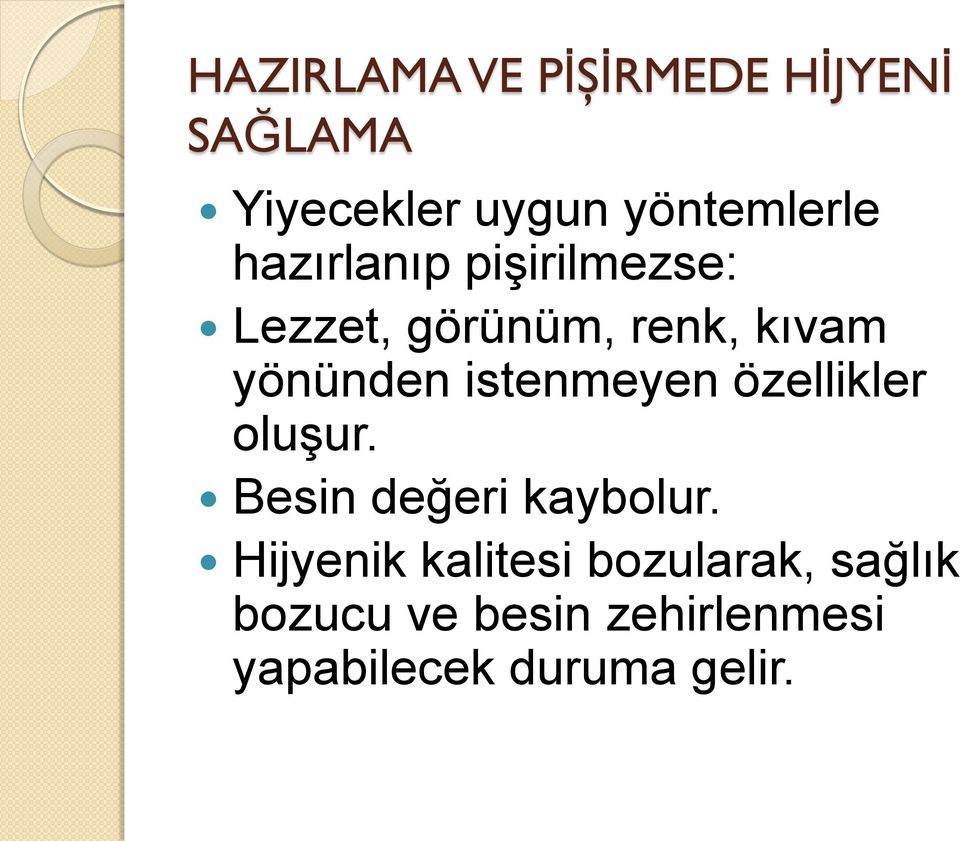 istenmeyen özellikler oluşur. Besin değeri kaybolur.