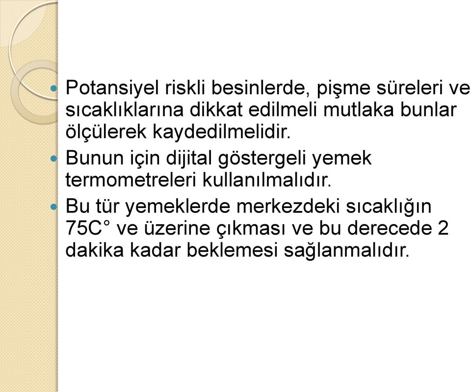 Bunun için dijital göstergeli yemek termometreleri kullanılmalıdır.