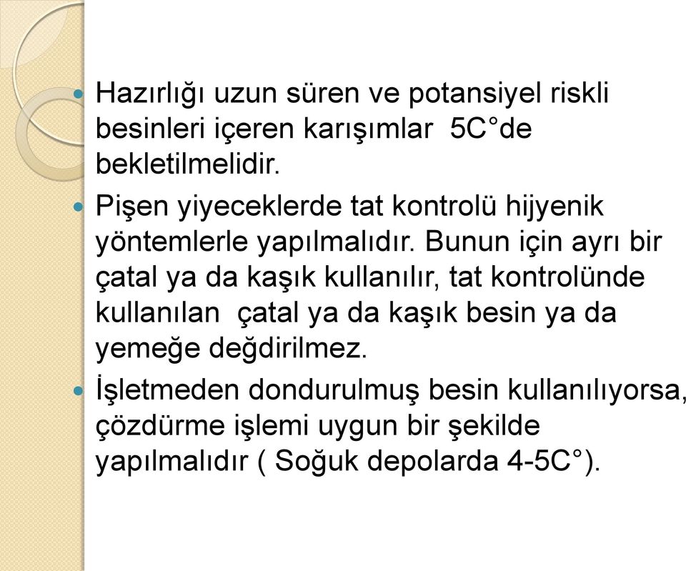 Bunun için ayrı bir çatal ya da kaşık kullanılır, tat kontrolünde kullanılan çatal ya da kaşık besin