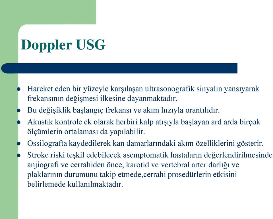 Akustik kontrole ek olarak herbiri kalp atışıyla başlayan ard arda birçok ölçümlerin ortalaması da yapılabilir.