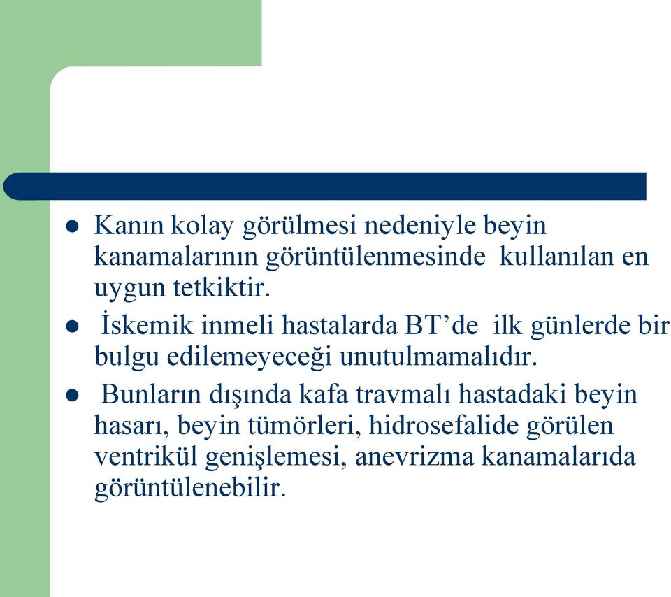 İskemik inmeli hastalarda BT de ilk günlerde bir bulgu edilemeyeceği unutulmamalıdır.