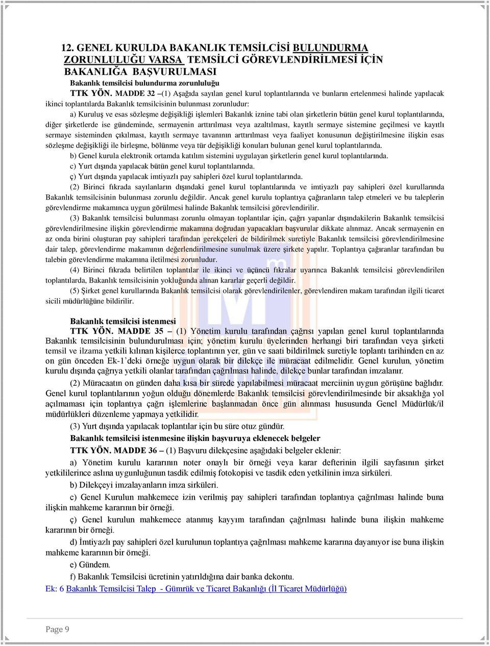 değişikliği işlemleri Bakanlık iznine tabi olan şirketlerin bütün genel kurul toplantılarında, diğer şirketlerde ise gündeminde, sermayenin arttırılması veya azaltılması, kayıtlı sermaye sistemine