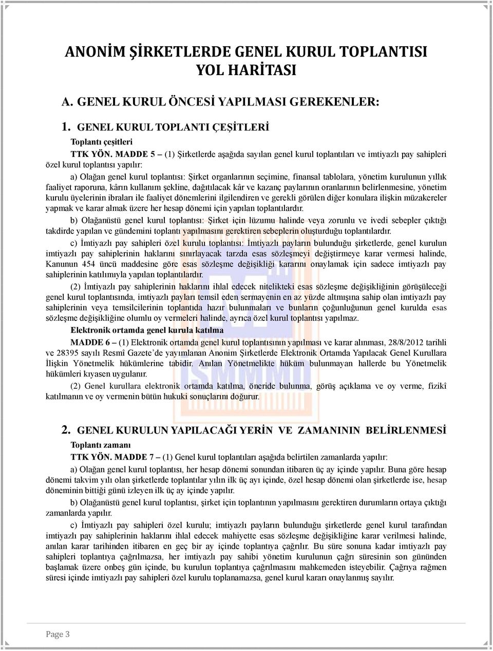 tablolara, yönetim kurulunun yıllık faaliyet raporuna, kârın kullanım şekline, dağıtılacak kâr ve kazanç paylarının oranlarının belirlenmesine, yönetim kurulu üyelerinin ibraları ile faaliyet