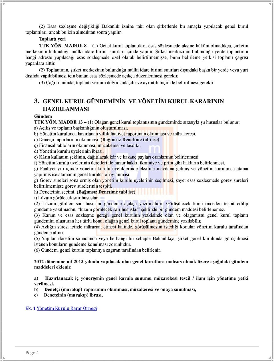 Şirket merkezinin bulunduğu yerde toplantının hangi adreste yapılacağı esas sözleşmede özel olarak belirtilmemişse, bunu belirleme yetkisi toplantı çağrısı yapanlara aittir.