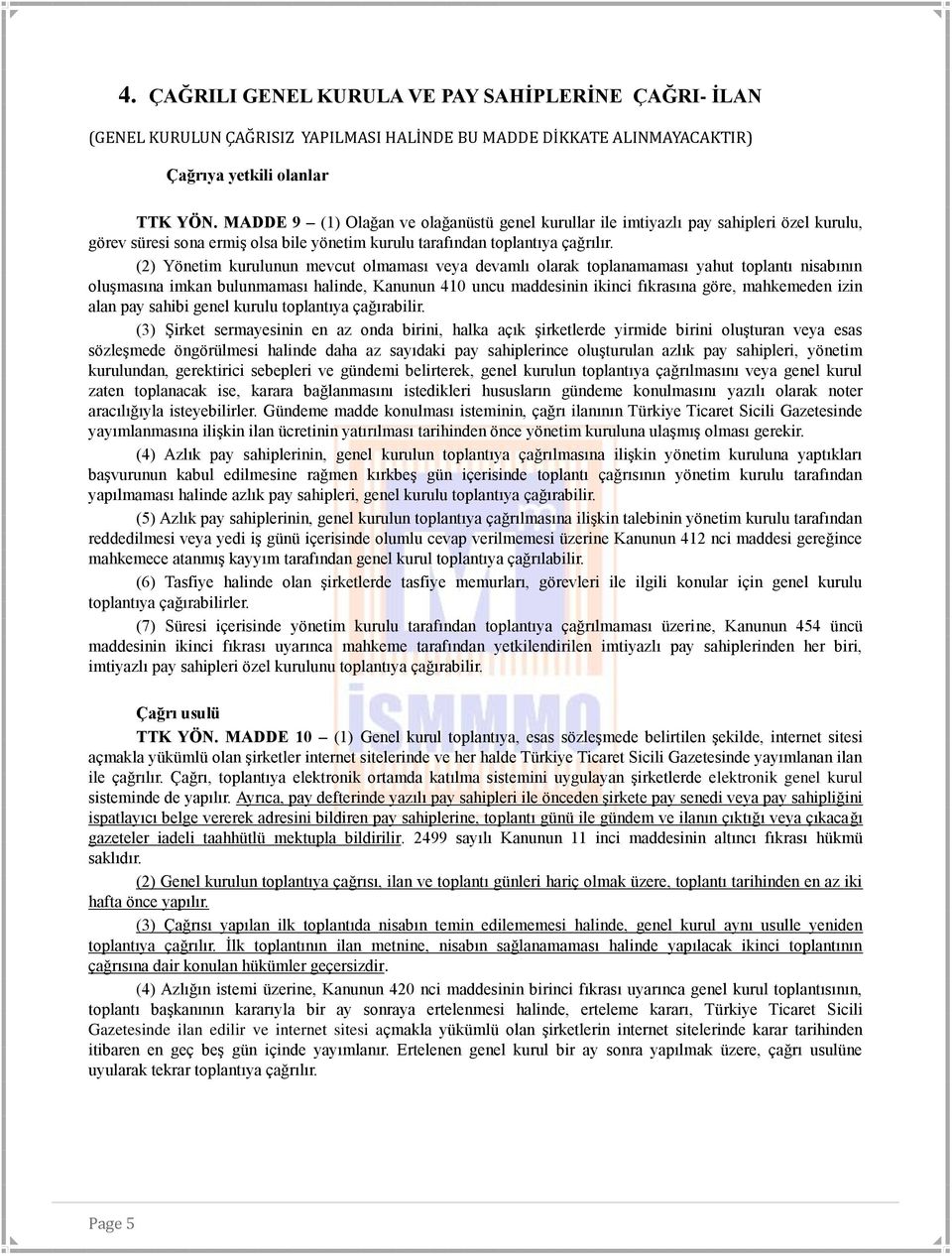 (2) Yönetim kurulunun mevcut olmaması veya devamlı olarak toplanamaması yahut toplantı nisabının oluşmasına imkan bulunmaması halinde, Kanunun 410 uncu maddesinin ikinci fıkrasına göre, mahkemeden