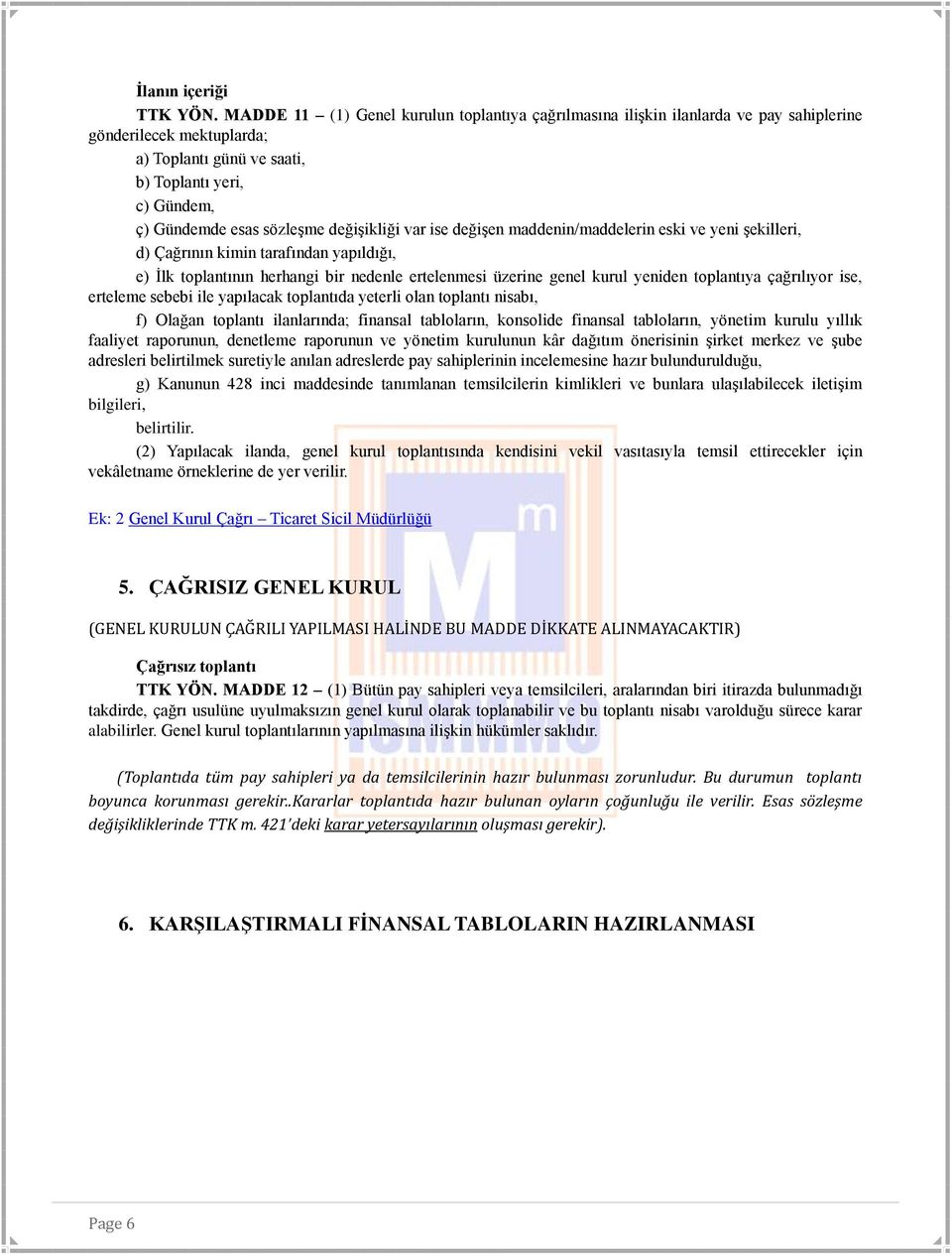 değişikliği var ise değişen maddenin/maddelerin eski ve yeni şekilleri, d) Çağrının kimin tarafından yapıldığı, e) İlk toplantının herhangi bir nedenle ertelenmesi üzerine genel kurul yeniden