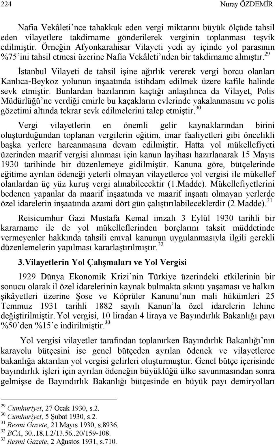 29 İstanbul Vilayeti de tahsil işine ağırlık vererek vergi borcu olanları Kanlıca-Beykoz yolunun inşaatında istihdam edilmek üzere kafile halinde sevk etmiştir.