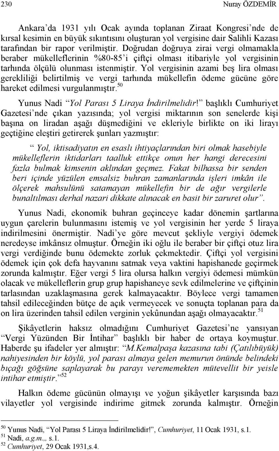 Yol vergisinin azami beş lira olması gerekliliği belirtilmiş ve vergi tarhında mükellefin ödeme gücüne göre hareket edilmesi vurgulanmıştır. 50 Yunus Nadi Yol Parası 5 Liraya İndirilmelidir!