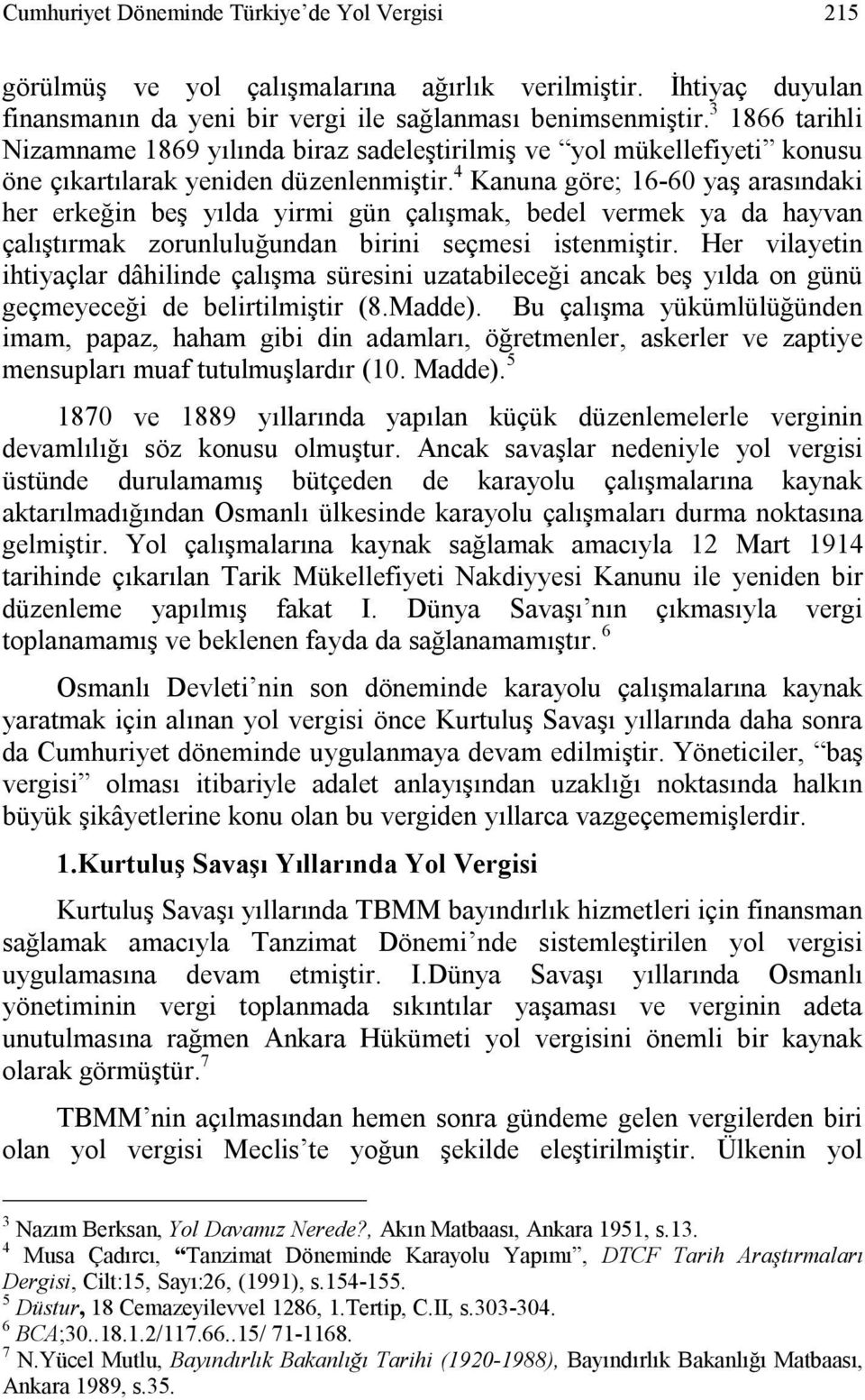 4 Kanuna göre; 16-60 yaş arasındaki her erkeğin beş yılda yirmi gün çalışmak, bedel vermek ya da hayvan çalıştırmak zorunluluğundan birini seçmesi istenmiştir.