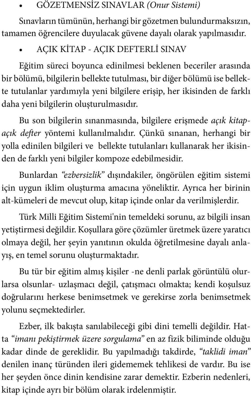 bilgilere erişip, her ikisinden de farklı daha yeni bilgilerin oluşturulmasıdır. Bu son bilgilerin sınanmasında, bilgilere erişmede açık kitapaçık defter yöntemi kullanılmalıdır.