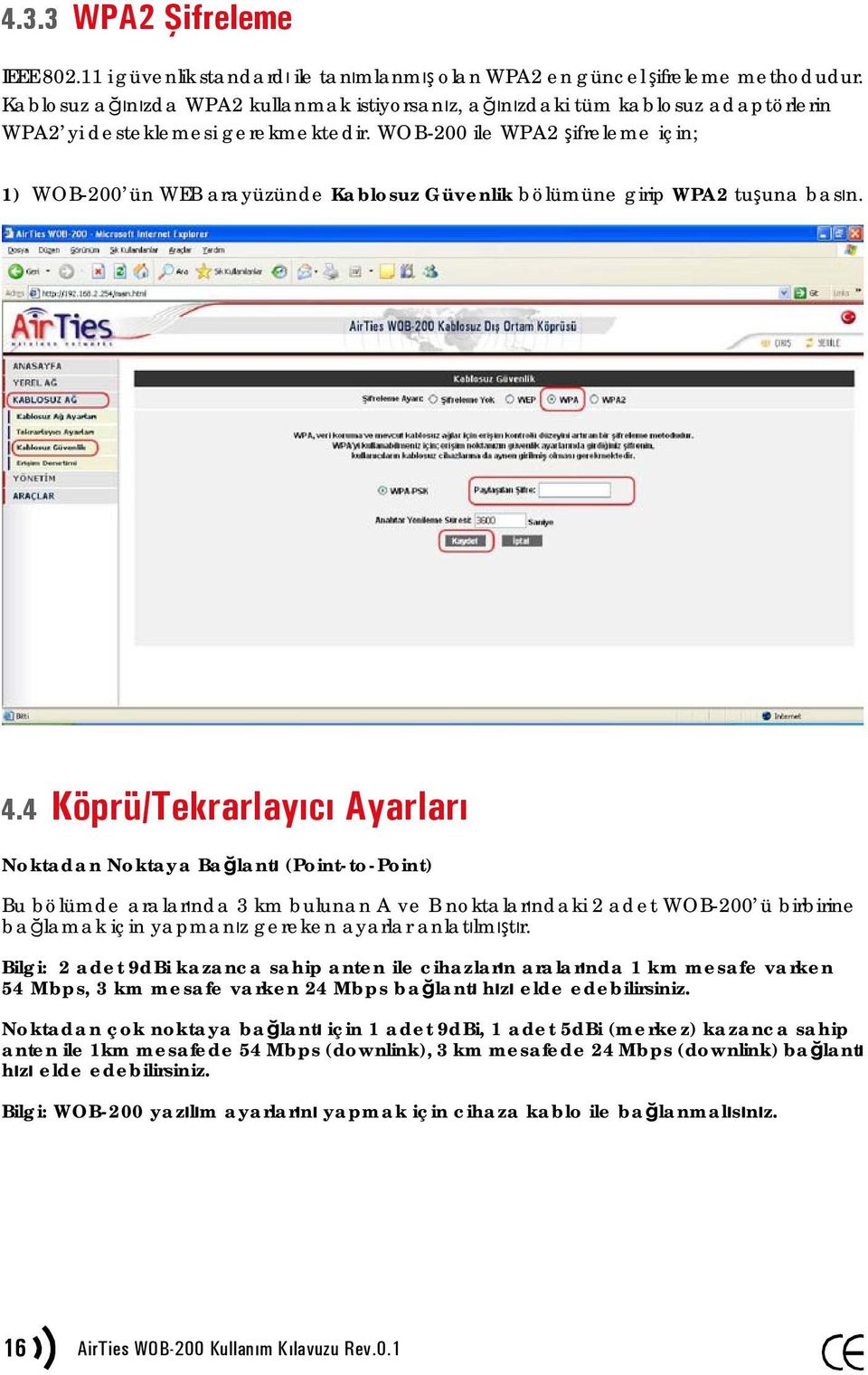 WOB-200 ile WPA2 şifreleme için; 1) WOB-200 ün WEB arayüzünde Kablosuz Güvenlik bölümüne girip WPA2 tuşuna basın. 4.