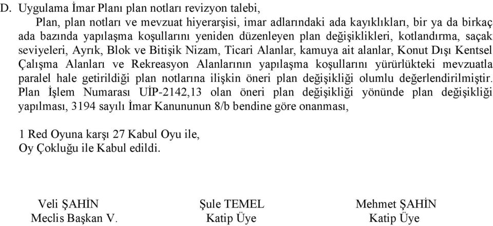 Rekreasyon Alanlarının yapılaşma koşullarını yürürlükteki mevzuatla paralel hale getirildiği plan notlarına ilişkin öneri plan değişikliği olumlu değerlendirilmiştir.