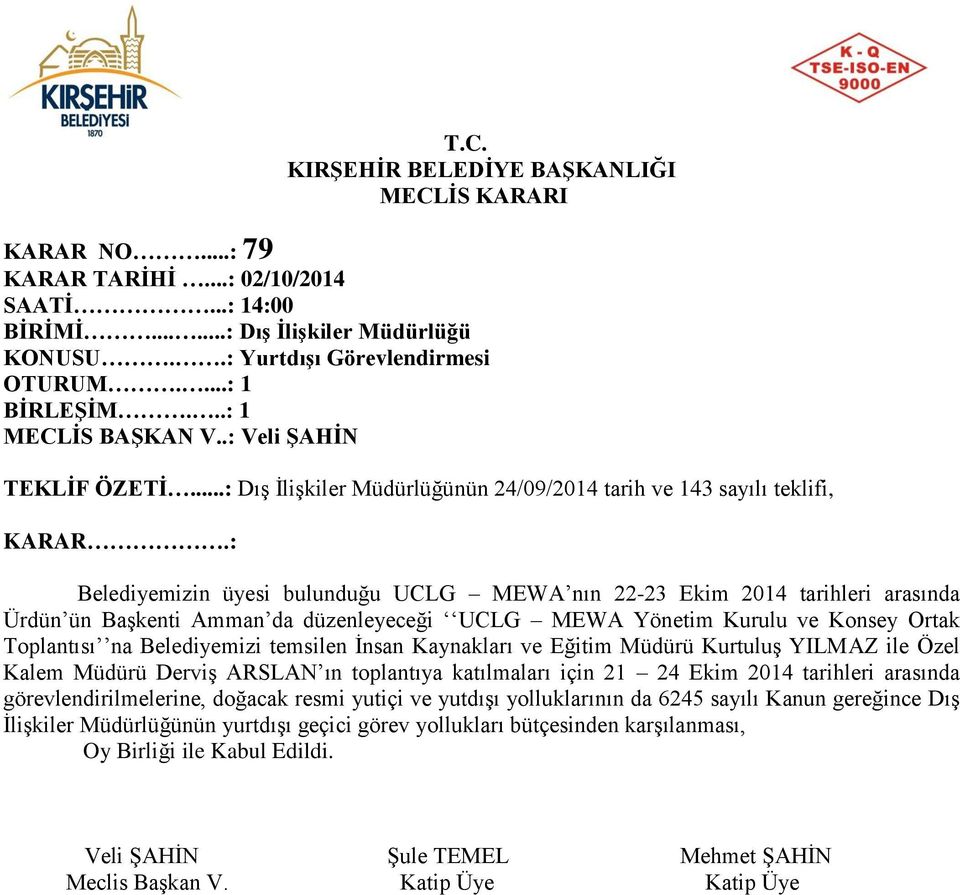 düzenleyeceği UCLG MEWA Yönetim Kurulu ve Konsey Ortak Toplantısı na Belediyemizi temsilen İnsan Kaynakları ve Eğitim Müdürü Kurtuluş YILMAZ ile Özel Kalem Müdürü Derviş ARSLAN