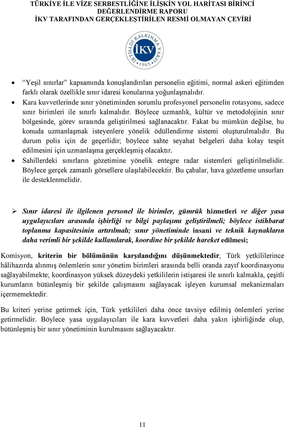 Böylece uzmanlık, kültür ve metodolojinin sınır bölgesinde, görev sırasında geliştirilmesi sağlanacaktır.