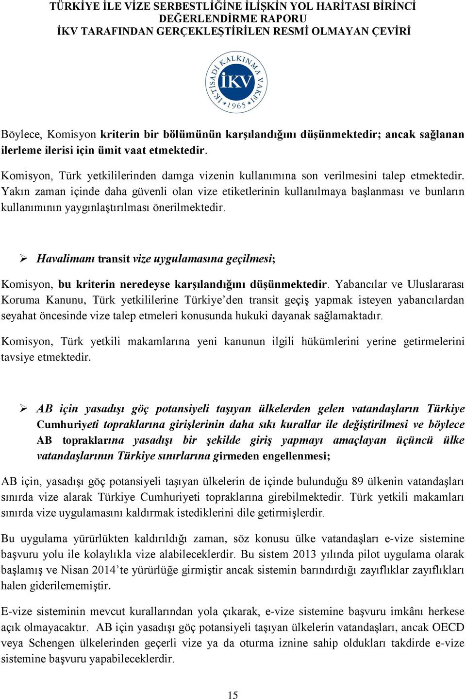 Yakın zaman içinde daha güvenli olan vize etiketlerinin kullanılmaya başlanması ve bunların kullanımının yaygınlaştırılması önerilmektedir.