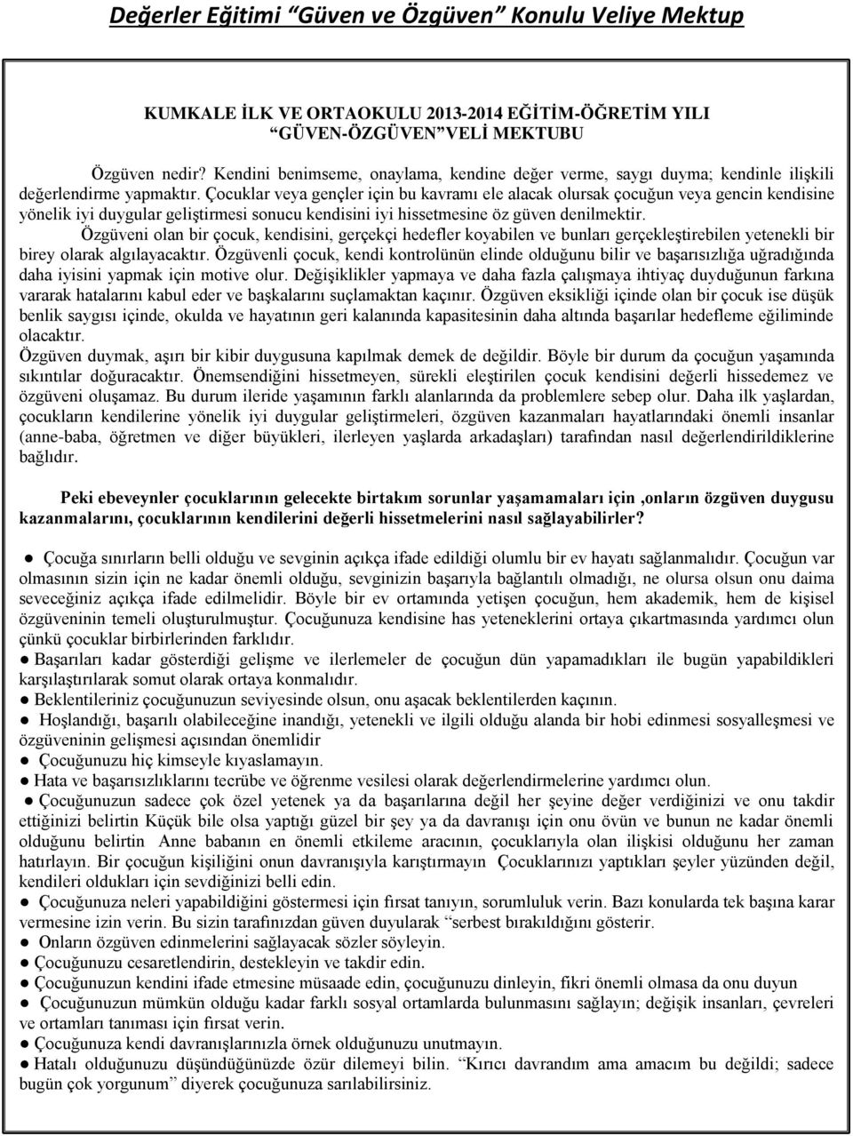 Çocuklar veya gençler için bu kavramı ele alacak olursak çocuğun veya gencin kendisine yönelik iyi duygular geliştirmesi sonucu kendisini iyi hissetmesine öz güven denilmektir.