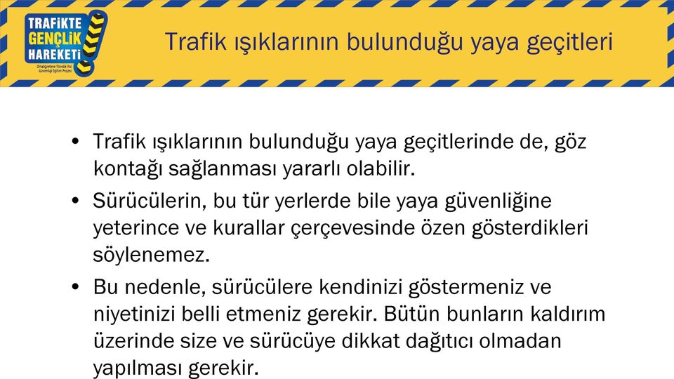 Sürücülerin, bu tür yerlerde bile yaya güvenliğine yeterince ve kurallar çerçevesinde özen gösterdikleri