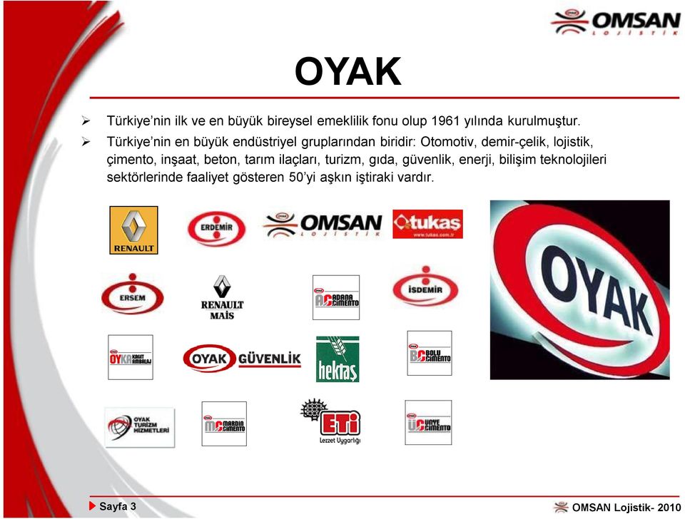 Türkiye nin en büyük endüstriyel gruplarından biridir: Otomotiv, demir-çelik,