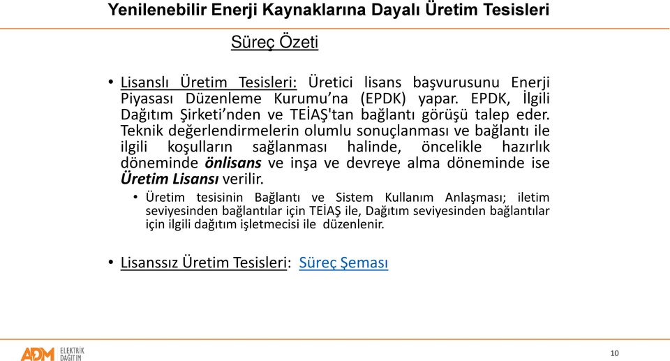 Teknik değerlendirmelerin olumlu sonuçlanması ve bağlantı ile ilgili koşulların sağlanması halinde, öncelikle hazırlık döneminde önlisans ve inşa ve