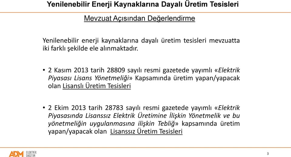 2 Kasım 2013 tarih 28809 sayılı resmi gazetede yayımlı «Elektrik Piyasası Lisans Yönetmeliği» Kapsamında üretim yapan/yapacak olan