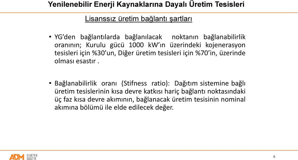 Bağlanabilirlik oranı (Stifness ratio): Dağıtım sistemine bağlı üretim tesislerinin kısa devre katkısı hariç bağlantı