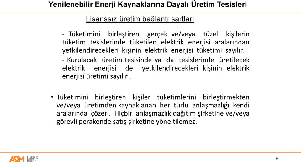 - Kurulacak üretim tesisinde ya da tesislerinde üretilecek elektrik enerjisi de yetkilendirecekleri kişinin elektrik enerjisi üretimi sayılır.