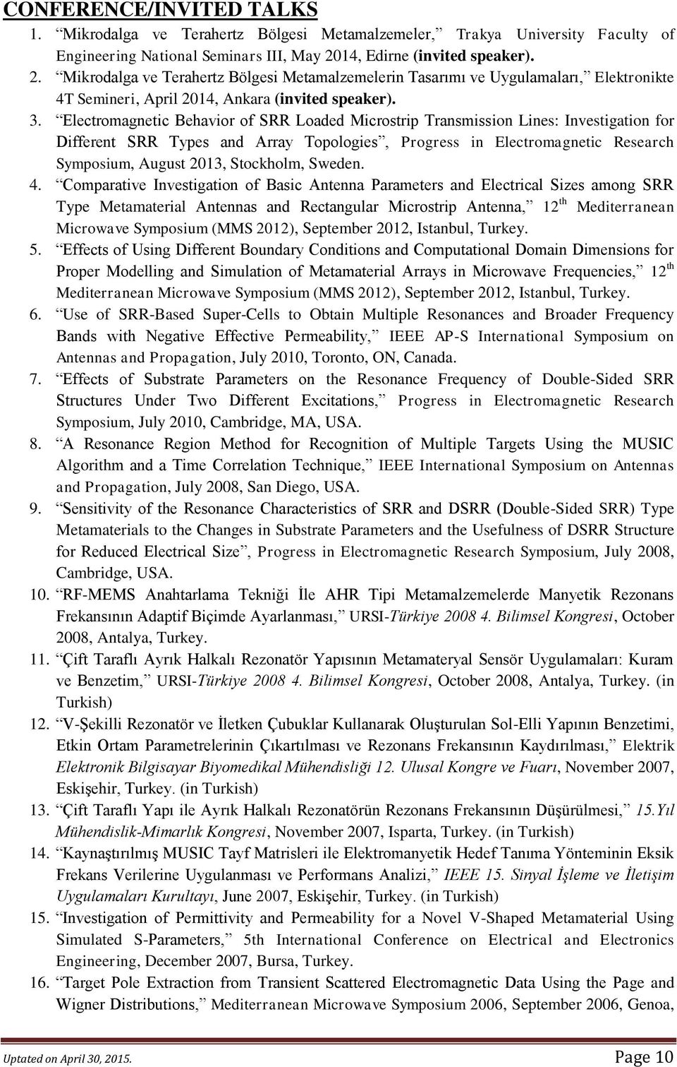 Electromagnetic Behavior of SRR Loaded Microstrip Transmission Lines: Investigation for Different SRR Types and Array Topologies, Progress in Electromagnetic Research Symposium, August 2013,