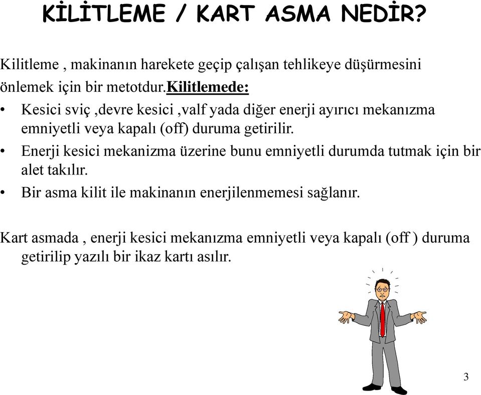 Enerji kesici mekanizma üzerine bunu emniyetli durumda tutmak için bir alet takılır.