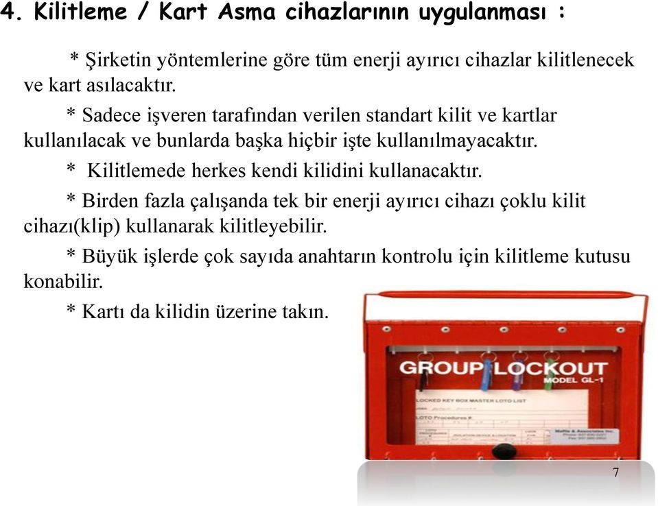 * Sadece işveren tarafından verilen standart kilit ve kartlar kullanılacak ve bunlarda başka hiçbir işte kullanılmayacaktır.