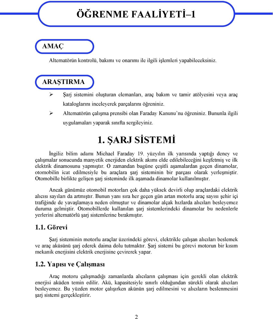 Bununla ilgili uygulamaları yaparak sınıfta sergileyiniz. 1. ŞARJ SİSTEMİ İngiliz bilim adamı Michael Faraday 19.