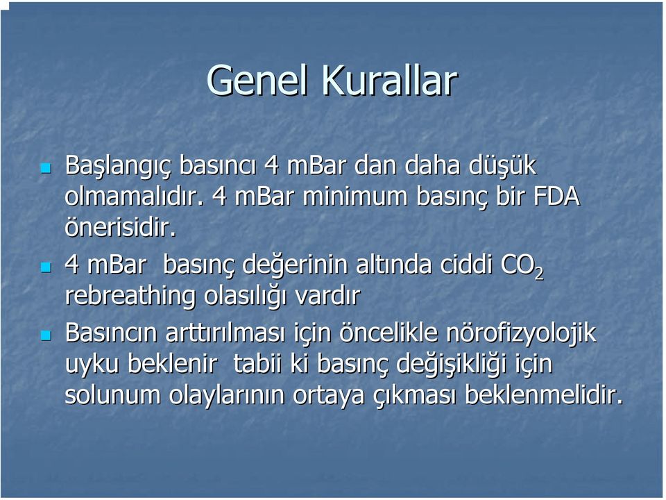 4 mbar basınç değerinin erinin altında ciddi CO 2 rebreathing olasılığı ığı vardır Basınc ncın