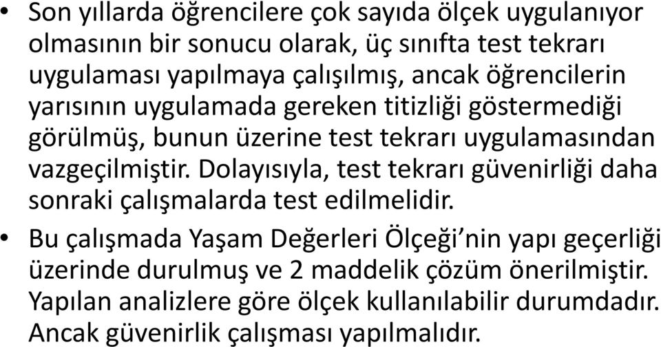 Dolayısıyla, test tekrarı güvenirliği daha sonraki çalışmalarda test edilmelidir.