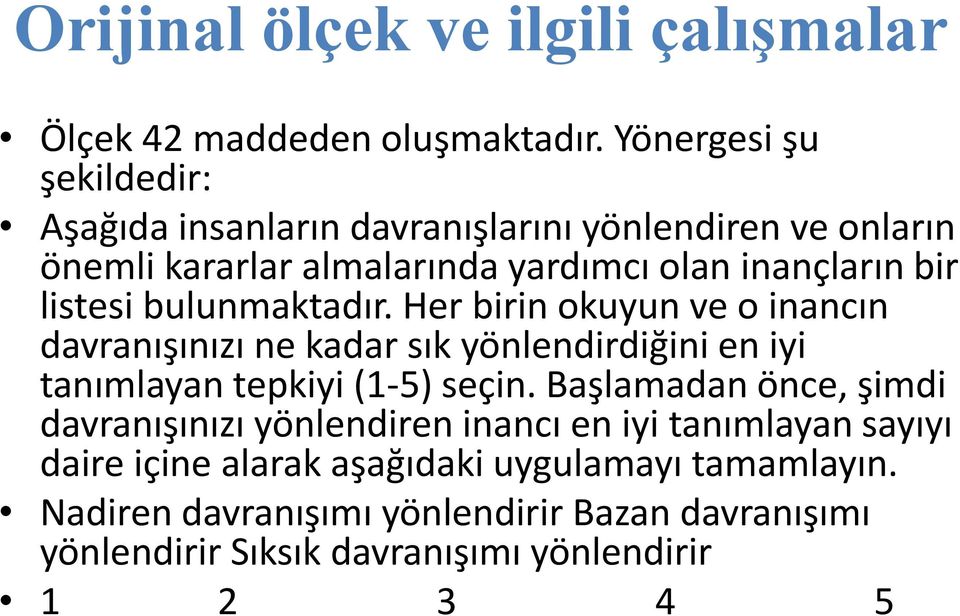 listesi bulunmaktadır. Her birin okuyun ve o inancın davranışınızı ne kadar sık yönlendirdiğini en iyi tanımlayan tepkiyi (1-5) seçin.