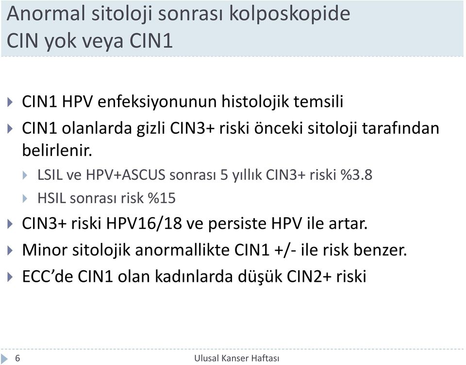 LSIL ve HPV+ASCUS sonrası 5 yıllık CIN3+ riski %3.